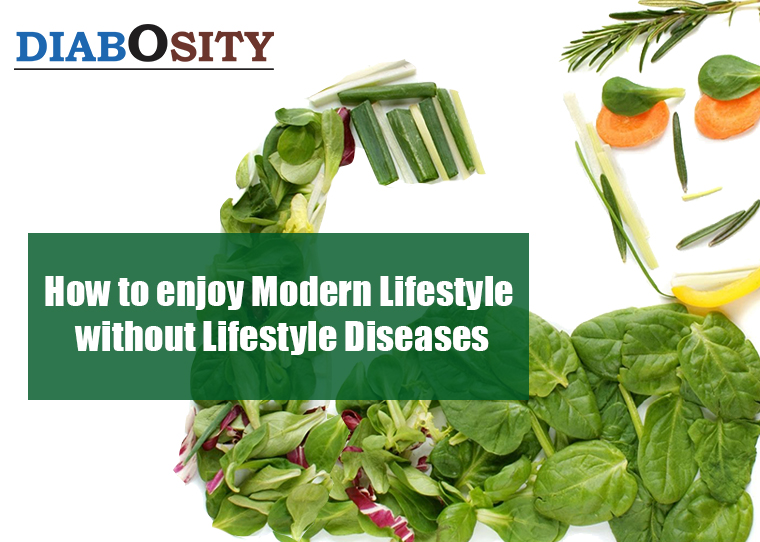 How to enjoy Modern Lifestyle without Lifestyle&nbsp;Diseases